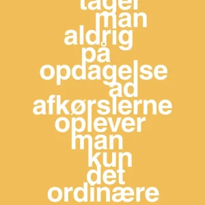 plakat: tager man aldrig på opdagelse ad afkørslerne oplever man kun det ordinære - honeycomb 60